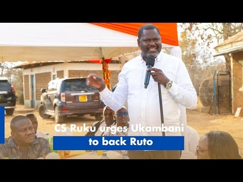CS Ruku urges Ukambani to back Ruto
