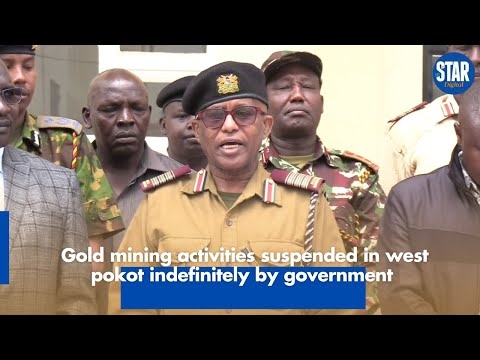 Gold mining activities  suspended in west pokot indefinitely by government