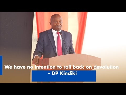 We have no intention to roll back on devolution – DP Kindiki