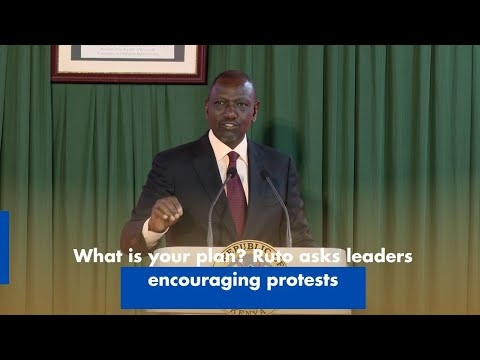 What is your plan? Ruto asks leaders encouraging protests