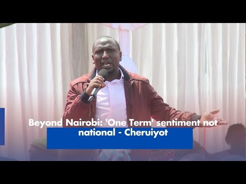 Beyond Nairobi: 'One Term' sentiment not national - Cheruiyot
