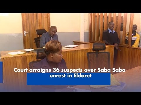 Court arraigns 36 suspects over Saba Saba unrest in Eldoret