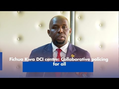 Fichua Kwa DCI centre: Collaborative policing for all