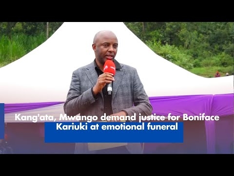 Kang'ata, Mwango demand justice for Boniface Kariuki at emotional funeral