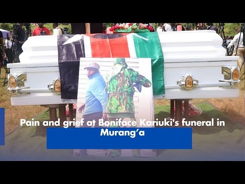Pain and grief at Boniface Kariuki's funeral in Murang’a