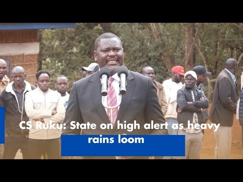 CS Ruku: State on high alert as heavy rains loom