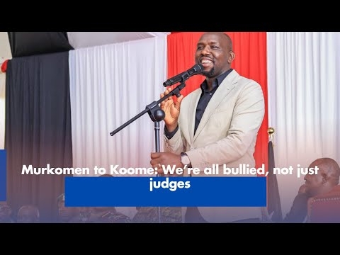 Murkomen to Koome  We’re all bullied, not just judges