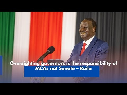 Oversighting governors is the responsibility of MCAs not Senate – Raila