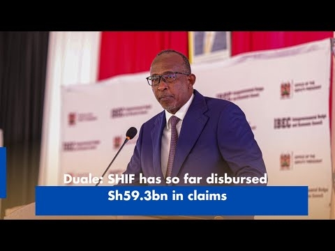 Duale: SHIF has so far disbursed Sh59.3bn in claims