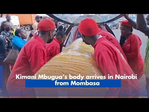 Kimani Mbugua,s body arrives in Nairobi from Mombasa