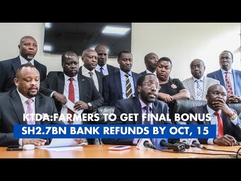 KTDA: TEA FARMERS TO GET FINAL BONUS PLUS SH2.7BN BANK REFUNDS BY OCTOBER 15