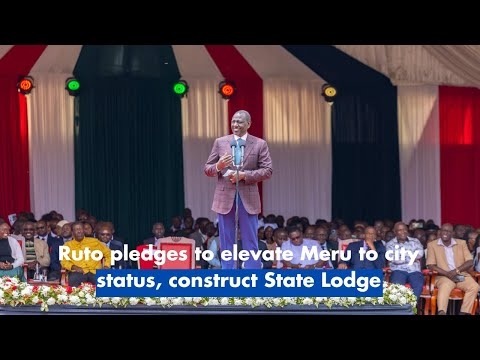 Ruto pledges to elevate Meru to city status, construct State Lodge