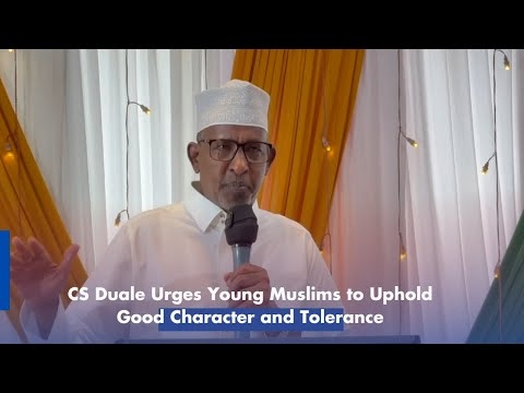 CS Duale Urges Young Muslims to Uphold Good Character and Tolerance