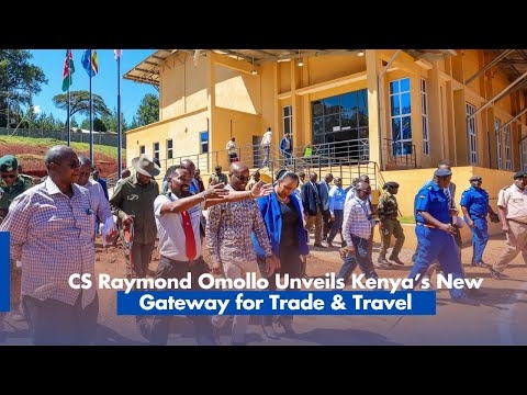 CS Raymond Omollo Unveils Kenya’s New Gateway for Trade & Travel