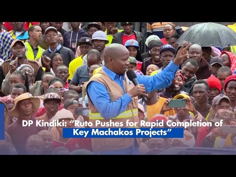 DP Kindiki “Ruto Pushes for Rapid Completion of Key Machakos Projects”