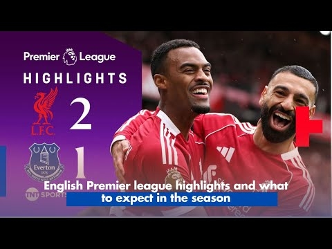 English Premier league highlights and what to expect this season