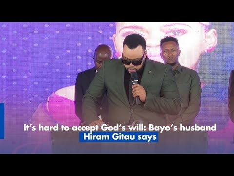 It’s hard to accept God’s will: Bayo’s husband Hiram Gitau says