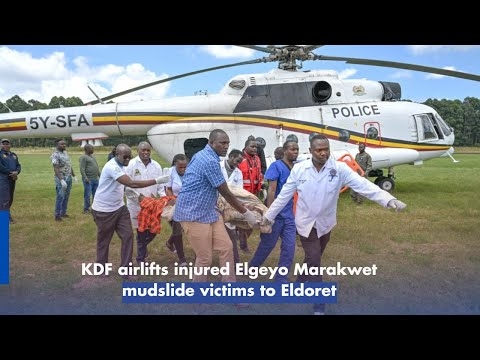 KDF airlifts injured Elgeyo Marakwet mudslide victims to Eldoret