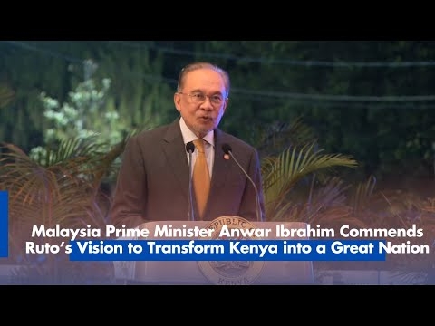 Malaysia Prime Minister Anwar Ibrahim Commends Ruto’s Vision to Transform Kenya into a Great Nation