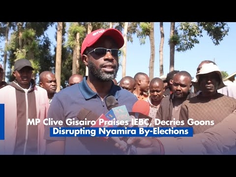 MP Clive Gisairo Praises IEBC, Condemns Goons Disrupting Nyamira By-Elections