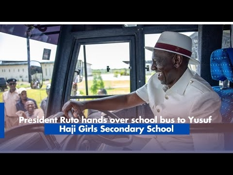 President Ruto hands over school bus to Yusuf Haji Girls Secondary School