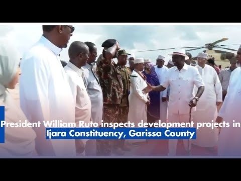 President William Ruto inspects development projects in Ijara Constituency, Garissa County.