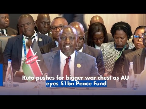 Ruto pushes for bigger war chest as AU eyes $1bn Peace Fund