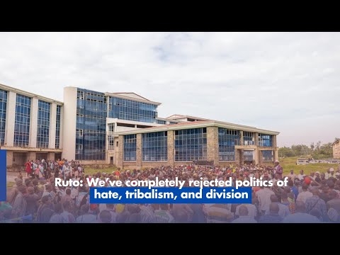 Ruto  We’ve completely rejected politics of hate, tribalism, and division