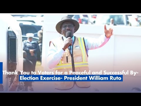 Thank You to Voters for a Peaceful and Successful By Election Exercise -President Williiam Ruto