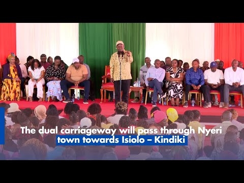 The dual carriageway will pass through Nyeri town towards Isiolo – Kindiki