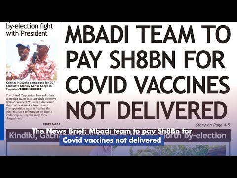 The News Brief: Mbadi team to pay Sh8Bn for Covid vaccines not delivered