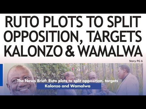 The News Brief Ruto plots to split opposition, targets Kalonzo and Wamalwa