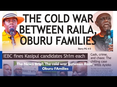 The News Brief: The cold war between Raila, Oburu Families