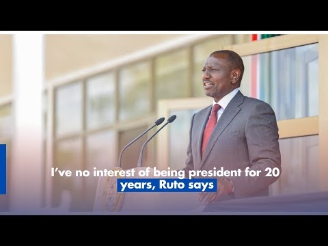 I’ve no interest of being president for 20 years, Ruto says