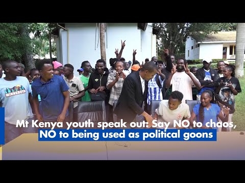 Mt Kenya youth speak out: Say NO to chaos, NO to being used as political goons