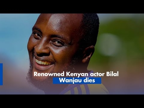 Renowned Kenyan actor Bilal Wanjau dies