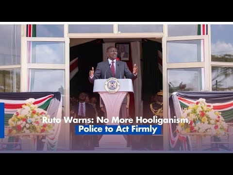 Ruto Warns: No More Hooliganism, Police to Act Firmly