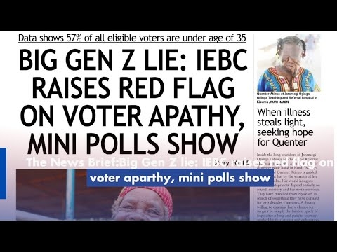 The News Brief:Big Gen Z lie: IEBC raises red flag on voter aparthy, mini polls show