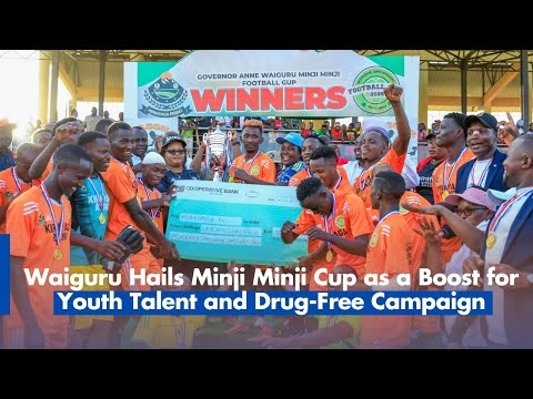 Waiguru Hails Minji Minji Cup as a Boost for Youth Talent and Drug Free Campaign