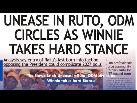 The News Brief: Unease in Ruto, ODM circles as Winnie takes hard Stance