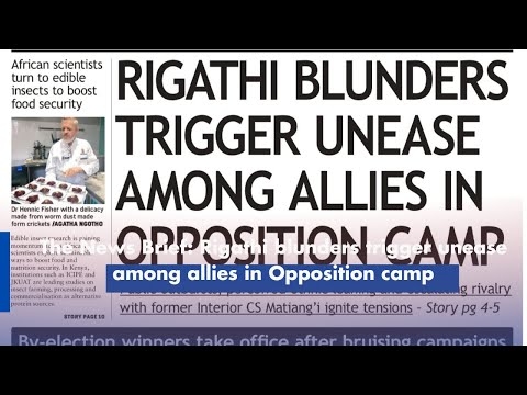 The News Brief: Rigathi blunders trigger unease among allies in Opposition camp